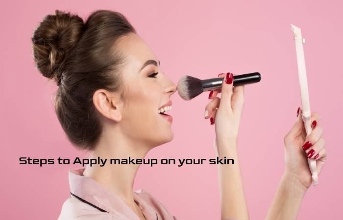 Steps to Apply makeup on your skin