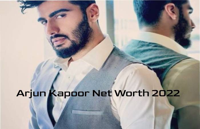 Arjun Kapoor Net Worth 2022