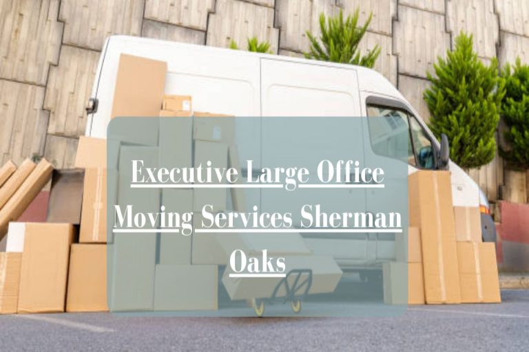 executive large office moving services sherman oaks